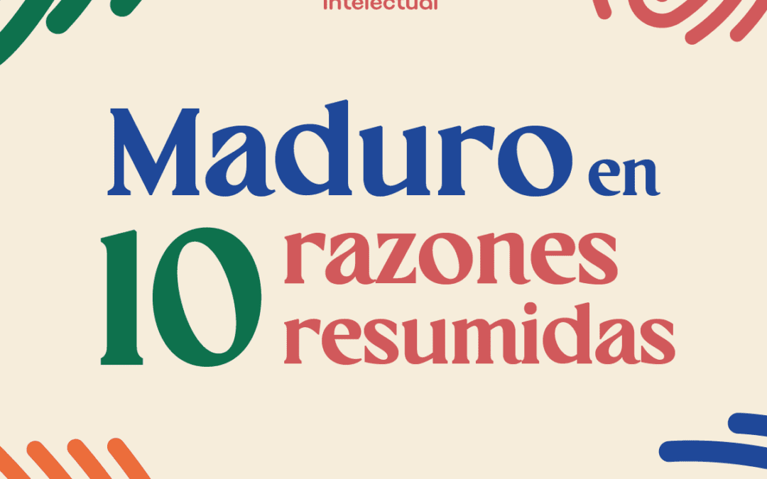 Maduro en diez razones resumidas