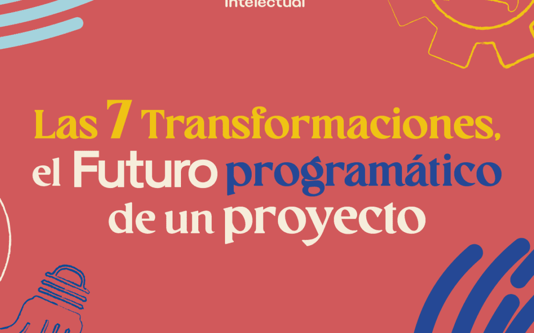 Las 7 transformaciones, el futuro programático de un proyecto